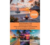 HAWAII REISEFÜHRER 2026: Hawaii-Reiseführer 2026: Entdecken Sie verborgene Schätze, Sehenswürdigkeiten und Geheimtipps für ein unvergessliches Inselabenteuer