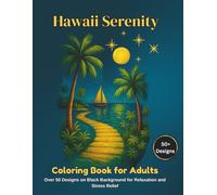 Hawaii Serenity Coloring Book for Adults: Over 50 Designs on Black Background for Relaxation and Stress Relief
