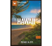 HAWAII TRAVEL GUIDE 2025 - 2026: A Comprehensive Guidebook to Explore Hawaii’s Islands, Culture, Food, Adventures and Hidden Gems