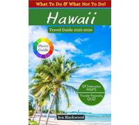 HAWAII TRAVEL GUIDE 2025-2026: Hidden Gems, Top Attractions, Budget Tips, Where to Stay, What to Eat, Scenic Routes, Hiking Trails, Indigenous Culture, Local Insights (On Every Island)