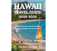 HAWAII TRAVEL GUIDE 2025-2026: Island Adventures, Cultural Traditions, and Nature Escapes Across the Pacific