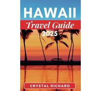 HAWAII TRAVEL GUIDE 2025: A Comprehensive Companion To Explore Hawaii And Everything You Need To Know