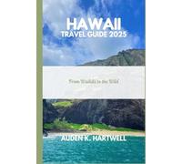 HAWAII TRAVEL GUIDE 2025: From Waikiki to the Wild