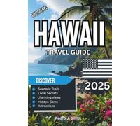 Hawaii Travel Guide 2025: Tropical Adventures, Volcanoes, and Ocean Escapes