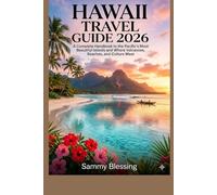 HAWAII TRAVEL GUIDE 2026: A Complete Handbook to the Pacific’s Most Beautiful Islands and Where Volcanoes, Beaches, and Culture Meet.