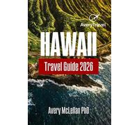 HAWAII Travel Guide 2026: A Journey Through Oahu, Maui, and The Big Island to Explore Trails, Culture, and Hidden Treasures