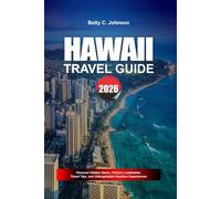 HAWAII TRAVEL GUIDE 2026: Discover Hidden Gems, Historic Landmarks, Travel Tips, and Unforgettable Vacation Experiences