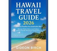 HAWAII TRAVEL GUIDE 2026: Explore Paradise the Sustainable Way Discover Hidden Gems, Local Culture, and Eco-Friendly Adventures Across Every Island