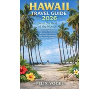Hawaii Travel Guide 2026: Explore the Best of the Islands Must-See Attractions, Adventure Activities, and Local Experiences for Every Traveler