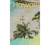 HAWAII TRAVEL GUIDE 2026: Journey Through Paradise: Explore Oʻahu, Maui, Kauaʻi, and the Big Island Like a Local