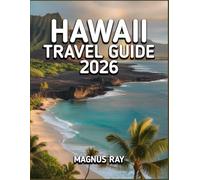 HAWAII TRAVEL GUIDE 2026: Where Paradise Breathes Through Every Shoreline-Your Immersive Journey Into Hawaii’s Spirit, Culture, and Unforgettable Landscapes.