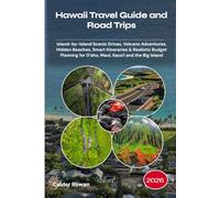 Hawaii Travel Guide and Road Trips 2026: Island-by-Island Scenic Drives, Volcano Adventures, Hidden Beaches, Smart Itineraries & Realistic Budget Planning for Oʻahu, Maui, Kauaʻi and the Big Island