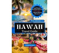 HAWAII TRAVEL GUIDE: Your Complete Companion to Oʻahu, Maui, Kauaʻi, Big Island, Molokaʻi & Lānaʻi Beaches, Volcanoes, Culture & Hidden Gems of Paradise