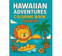 Hawaiian Adventures: A Kids’ Coloring Book of Tropical Animals and Island Life: Fun Sea Creatures, Luaus, and Beach Scenes to Color for Ages 4-8