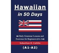 Hawaiian in 50 Days: 50 Daily Grammar Lessons and Exercises for Beginners (A1-A2)