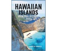 HAWAIIAN ISLANDS HIKING GUIDE 2025: Your Ultimate Adventure Through Majestic Peaks, Lush Rainforests, and Stunning Coastlines - A Complete Guide to Trails, Hidden Treasures, and Tips for Every Hiker