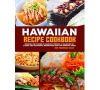 Hawaiian Recipe Cookbook: Discover the Flavors of Hawaiian Through a Collection of Classic and Traditional Recipes Made Easy for Everyday Cooks.
