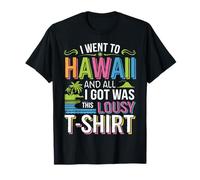 Hawaiian Sono Andato alle Hawaii e Tutto Quello Che Ho ottenuto è Stato Questo schifoso Maglietta