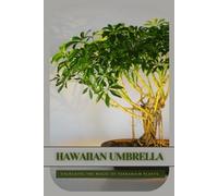 Hawaiian Umbrella: Ultimate Starter’s Guide to Bonsai Tree