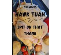 Hawk Tuah: Spit on That Thang - A Bold and Fearless Notebook for Your Fiercest Thoughts and Ideas with 150 Pages: Featuring 150 Pages for Your Boldest Ideas, Witty Remarks, and Creative Doodles