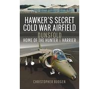 Hawker's Secret Cold War Airfield: Dunsfold: Home of the Hunter and Harrier