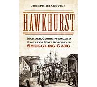 Hawkhurst: Murder, Corruption, and Britain's Most Notorious Smuggling Gang