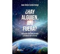 ¿Hay alguien, ahí fuera?: Buscando vida entre el vacío y el silencio del universo