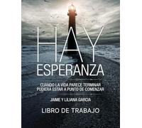 Hay Esperanza - Libro de Trabajo: Cuando la vida parece terminar, pudiera estar a punto de comenzar.