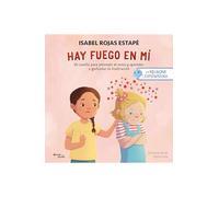 Hay fuego en mí / Fire Within Me: Un Cuento Para Entender La Rabia Y Aprender a Gestionar La Frustración / A Story to Understand Anger and Learn to Manage Frustration