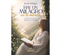 HAY UN MILAGRO EN TU MIRADA: Una historia de fe, gratitud, esperanza y los milagros que Dios escribe en lo cotidiano