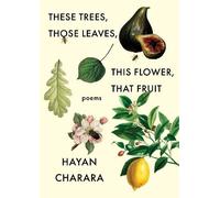 Hayan Charara These Trees, Those Leaves, This Flower, That Fruit: Po (Tascabile)