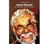 Hayao Miyazaki. Il mondo incantato. Nuova ediz.