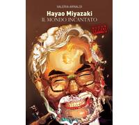 Libri Valeria Arnaldi - Hayao Miyazaki. Il Mondo Incantato. Nuova Ediz.