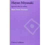 Hayao Miyazaki. Sguardi oltre la nebbia