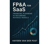 Hayden Van Der Post FP&A for SaaS (Tascabile) CFO Guide to Fp&a Mastery