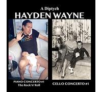 Hayden Wayne - Hayden Wayne - A Diptych: Piano Concerto #1, Cello Concerto #1