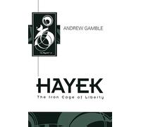 Hayek: The Iron Cage of Liberty