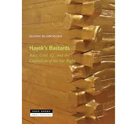 Hayek's Bastards: Race, Gold, IQ and the Capitalism of the Far Right