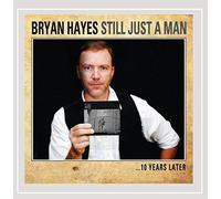 Hayes, Bryan - Still Just A Man: 10 Years Later