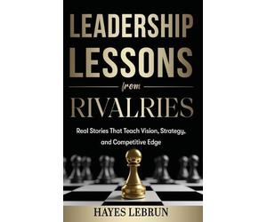 Hayes Lebrun Leadership Lessons From Rivalries (Copertina rigida)