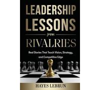 Hayes Lebrun Leadership Lessons From Rivalries (Tascabile)