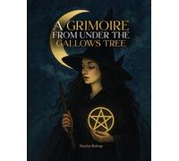 Hayley Bishop A Grimoire From Under The Gallows Tree (Tascabile)