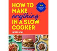 Hayley Dean How to Make Anything in a Slow Cooker (Copertina rigida)