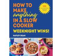 Hayley Dean How to Make Anything in a Slow Cooker: Weeknight (Copertina rigida)