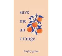 Hayley Grace save me an orange (Tascabile)