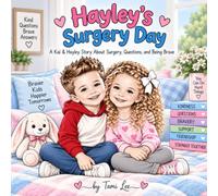 Hayley has Surgery - A Story About Surgery, Friendship, Big Questions, and Learning We Can Do Hard Things