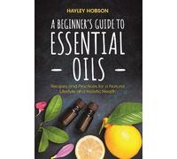 Hayley Hobson A Beginner's Guide to Essential Oils (Tascabile)
