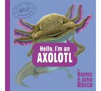 Hayley Rocco Hello, I'm an Axolotl (Meet the Wild Things, Boo (Copertina rigida)