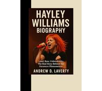Hayley Williams Biography: Loud, Raw, Unbreakable - The Real Story Behind the Paramore Phenomenon