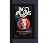HAYLEY WILLIAMS BIOGRAPHY: The Voice That Redefined Pop-Punk The Art of Breaking Free